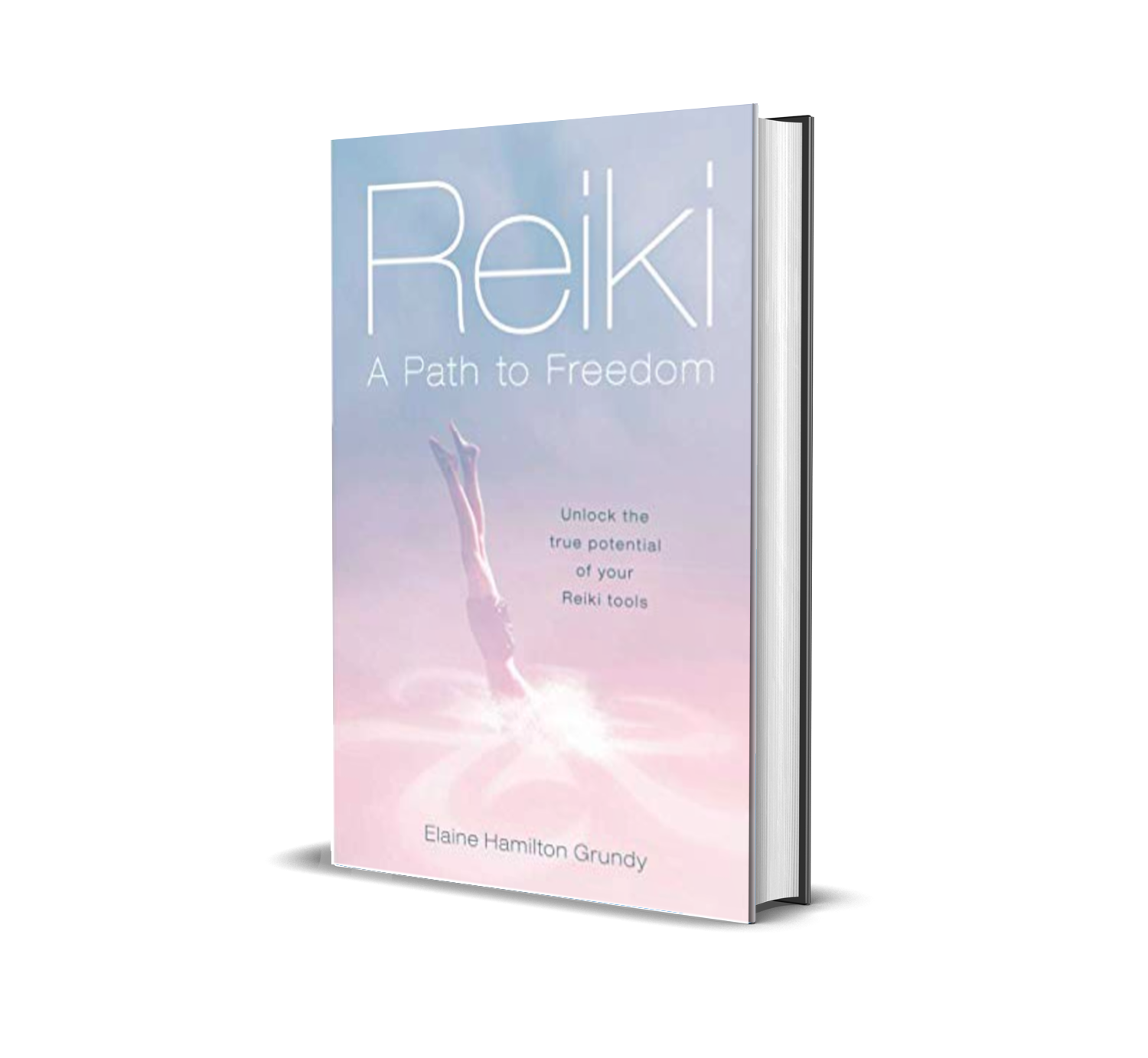 Reiki – A Path to Freedom: Unlock the true potential of your Reiki tools