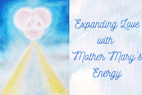 Expanding Love with Mother Mary’s Energy