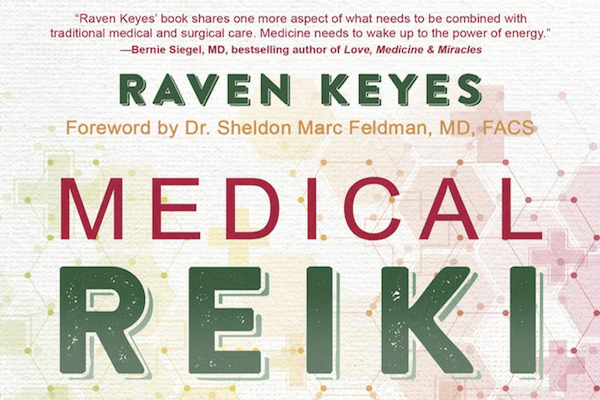 Medical Reiki: A Groundbreaking Approach to Using Energy Medicine for Challenging Treatments by Raven Keyes